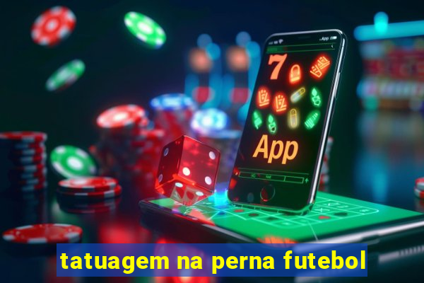 tatuagem na perna futebol